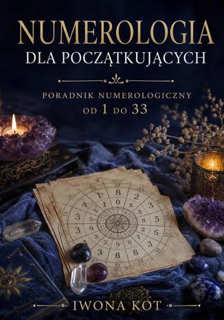 Okładka książki: Numerologia dla początkujących. Poradnik numerologiczny od 1 do 33