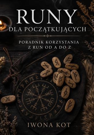 Okładka książki: Runy dla początkujących.  Poradnik korzystania z run od A do Z